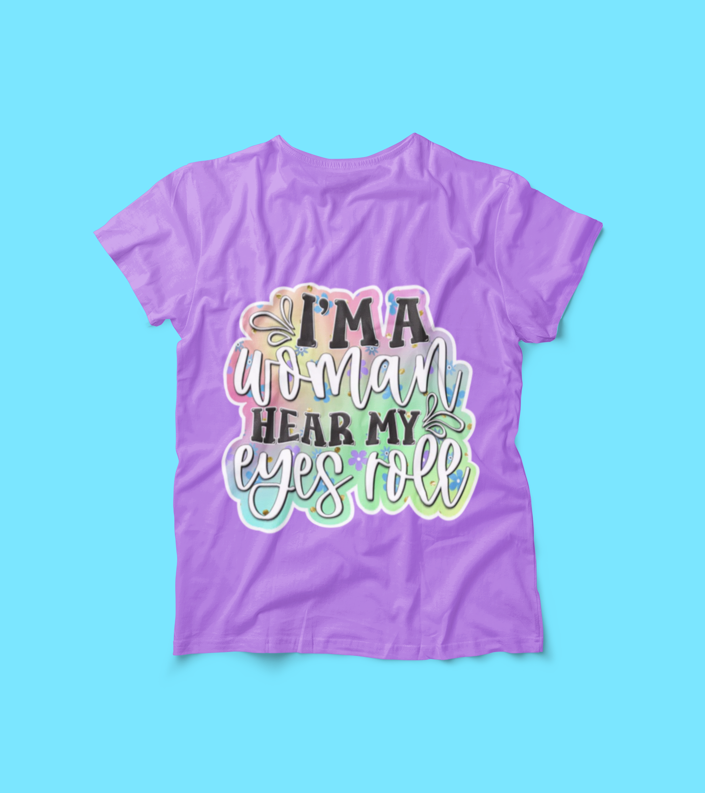 Sassy Women’s Graphic Tee – I'm a Woman Hear My Eyes Roll Shirt – Funny Feminist Shirt – Sarcastic Attitude Tee – Girl Power Apparel